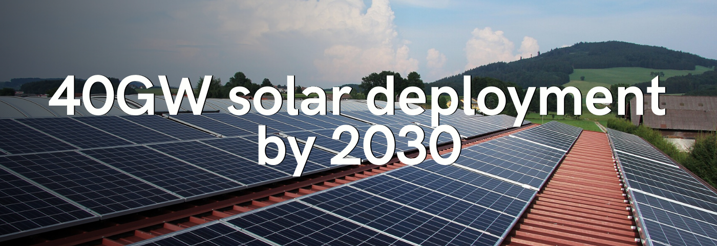 40GW solar deployment by 2030 – Jul 16, 2:00 pm, BST 40GW solar deployment by 2030 – Jul 16, 2:00 pm, BST
