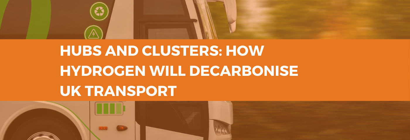 Hubs and clusters – how hydrogen will decarbonise UK transport
