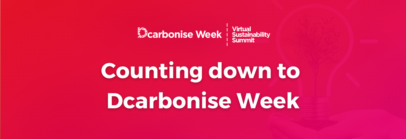 10-9-8-7-6-5-4 … IT’S COUNTDOWN TIME TO ‘DCARBONISE WEEK: VIRTUAL SUSTAINABILITY SUMMIT’
