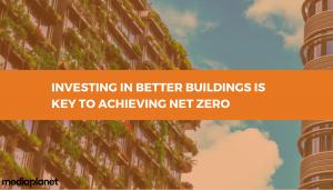 Investing in better buildings is key to achieving net zero