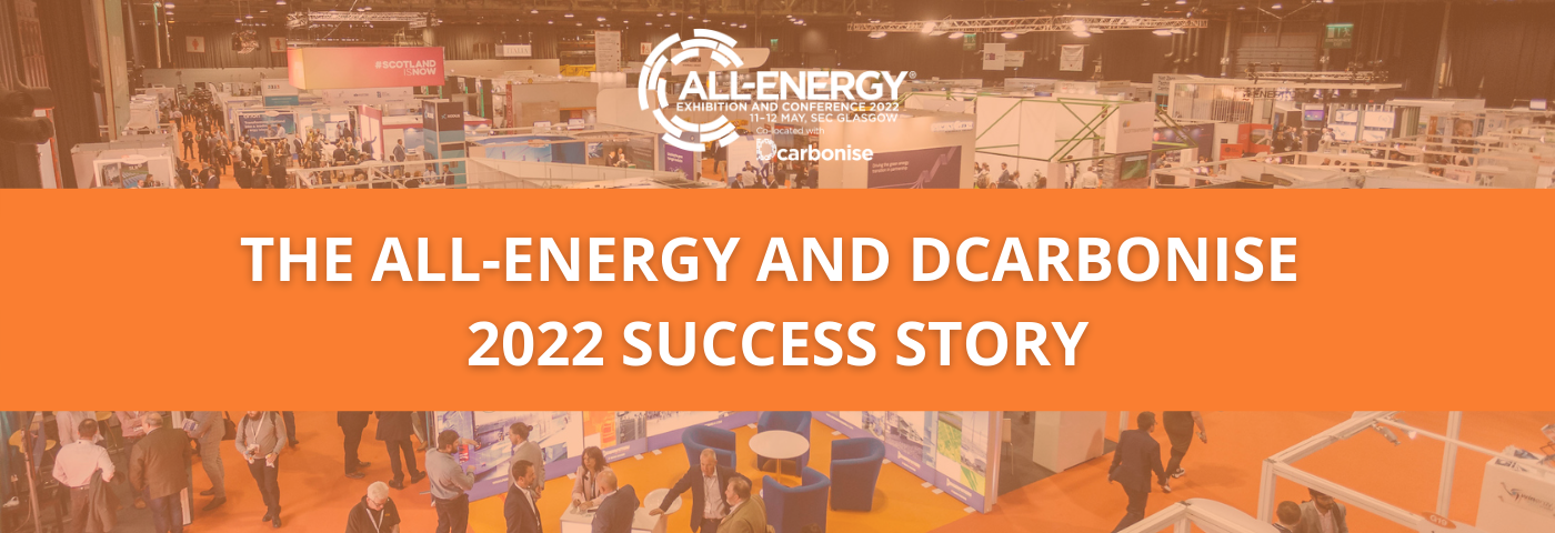 THE ALL-ENERGY AND DCARBONISE 2022 SUCCESS STORY