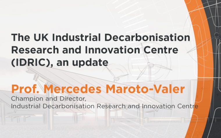 The UK Industrial Decarbonisation Research and Innovation Centre (IDRIC), an update