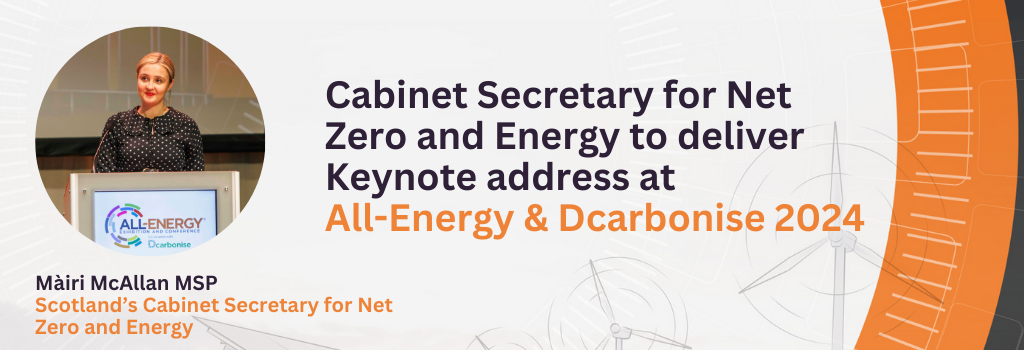 Cabinet Secretary for Net Zero and Energy to deliver Keynote address at All-Energy & Dcarbonise 2024
